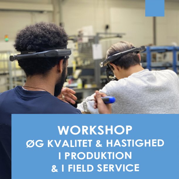 Workshop: g kvalitet og hastighed i produktion og i field service